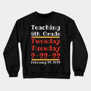 Teaching 6th Grade Twosday Tuesday February 22 2022 Crewneck Sweatshirt